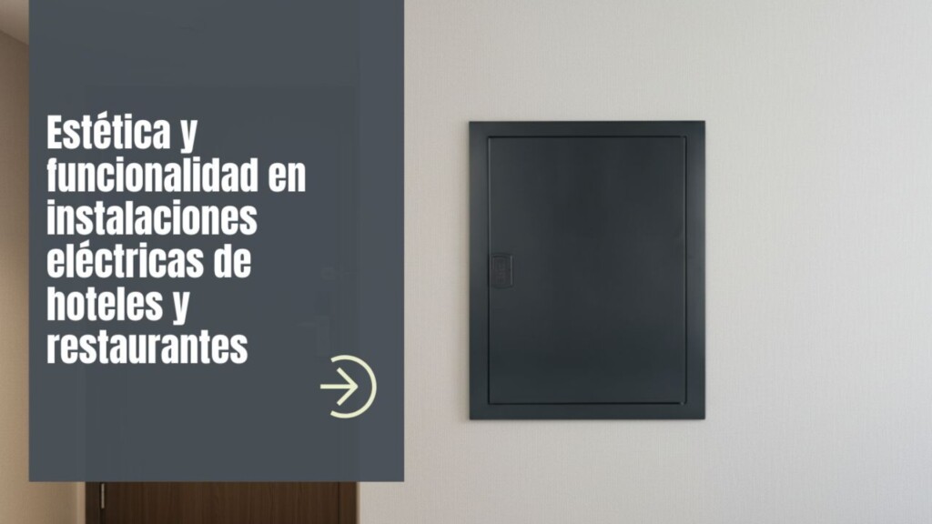 Estética y funcionalidad: cómo cuidar la instalación eléctrica en hoteles y restaurantes sin renunciar a la practicidad.